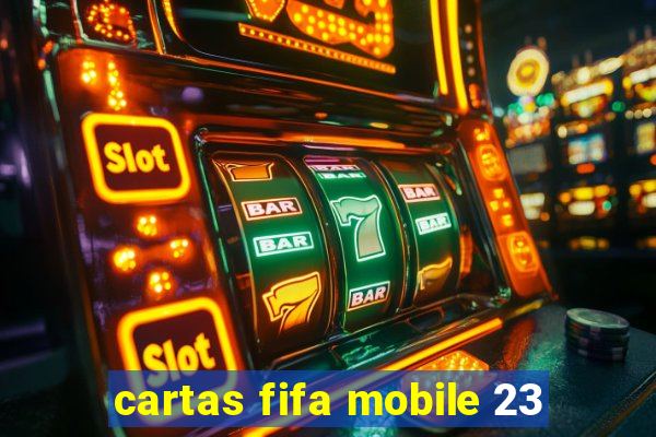 cartas fifa mobile 23